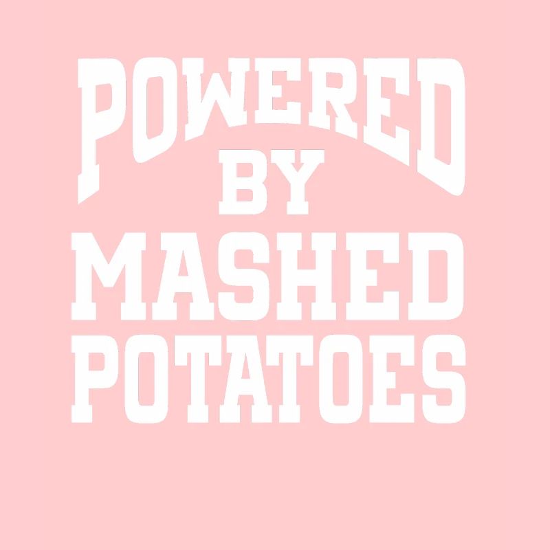 Powered By Mashed Potatoes