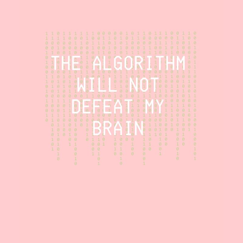 The Algorithm Will Not Defeat My Brain Binary