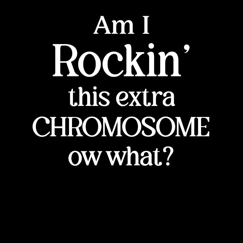 Rocke Ich Dieses Zusätzliche Chromosom Oder Was?