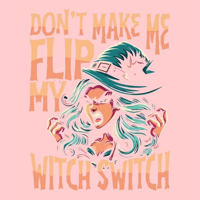 Don't Make Me Flip My Witch Switch Warning Funny