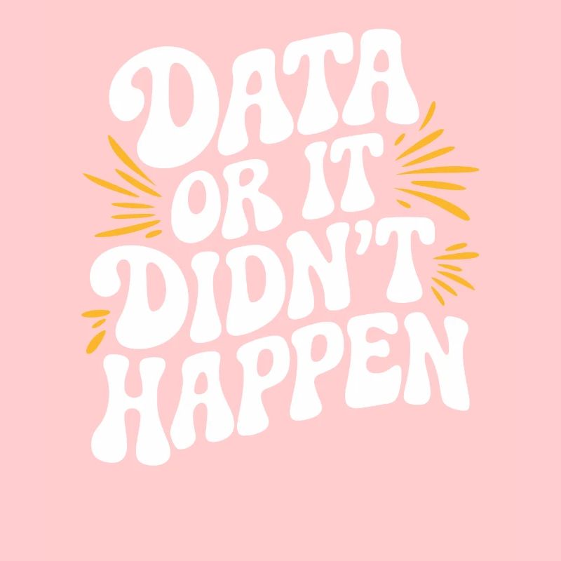 Data or It Didn't Happen Data Analyst Data