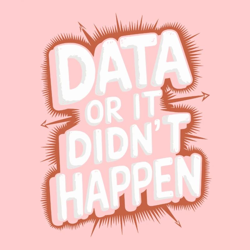 Data or it didn't happen Data Analyst Data