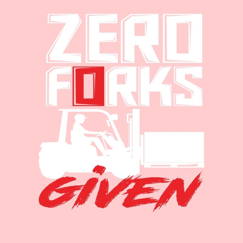 Zero Forks Given Forklift Driver Humor