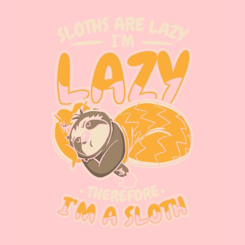 Sloths Are Lazy I'm Lazy Therfore I'm A Sloth
