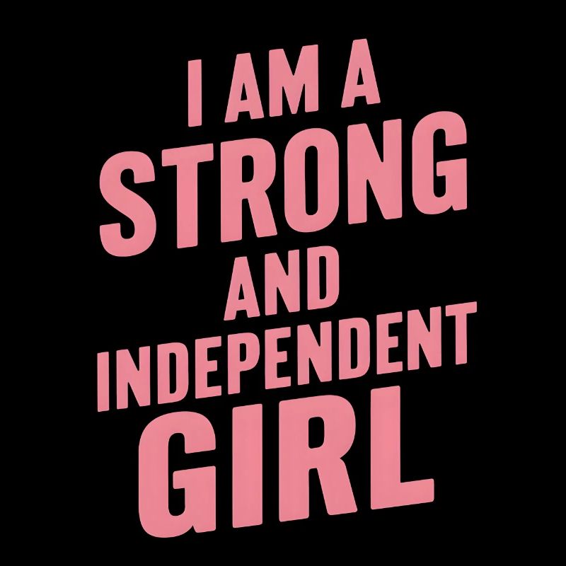 Ich bin ein starkes und unabhängiges Mädchen