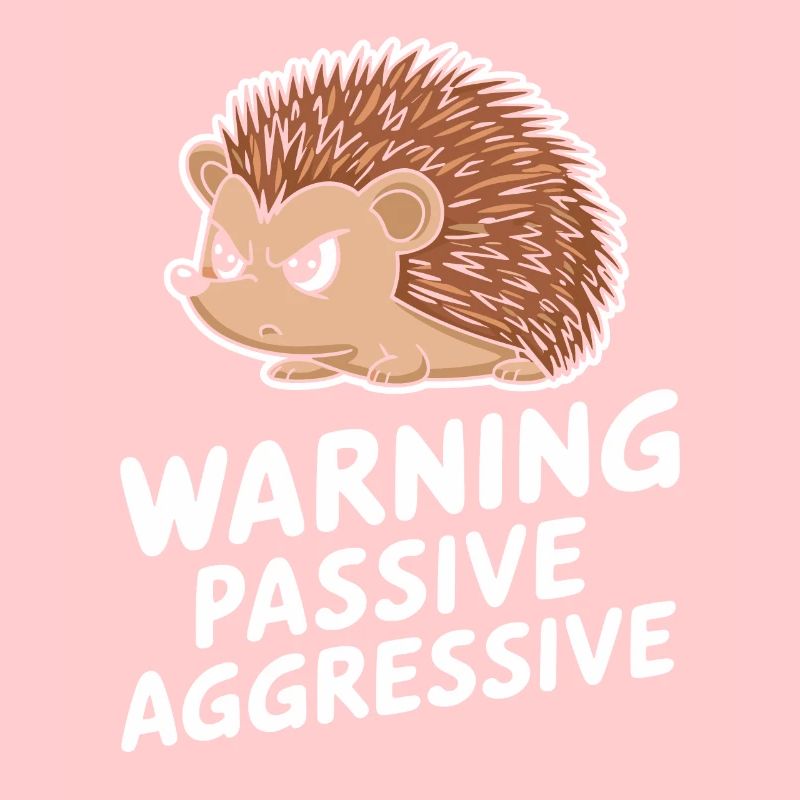 Warning: Passive, Aggressive, Spiny Hedgehog