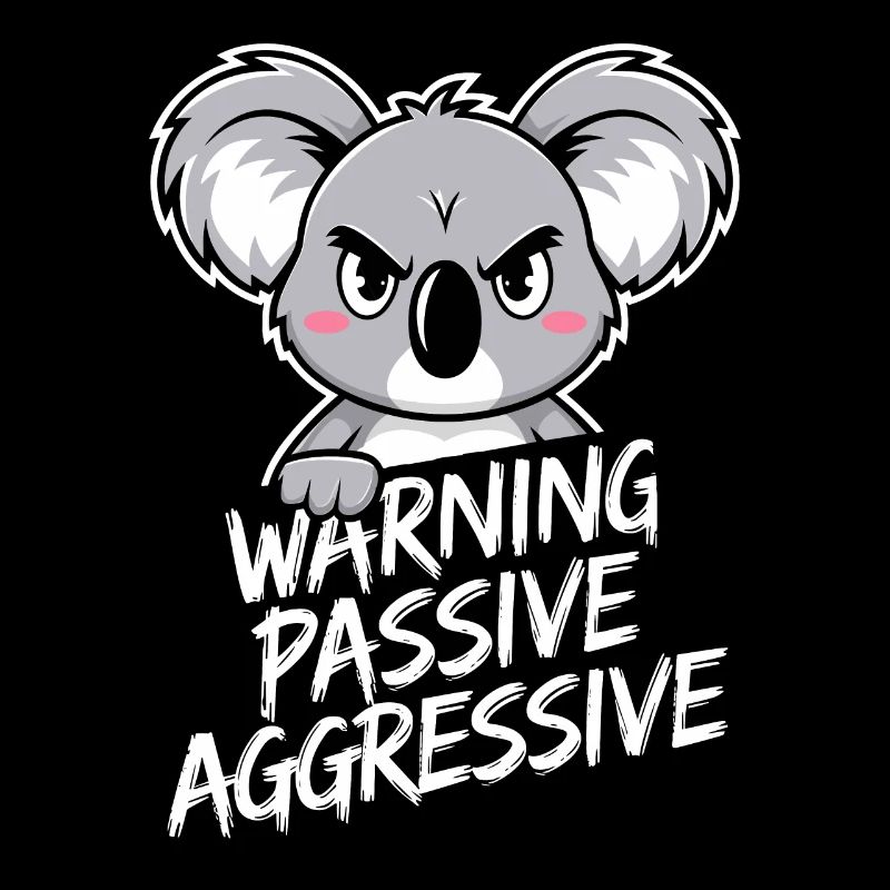 Warning Passive Aggressive Koala Humor