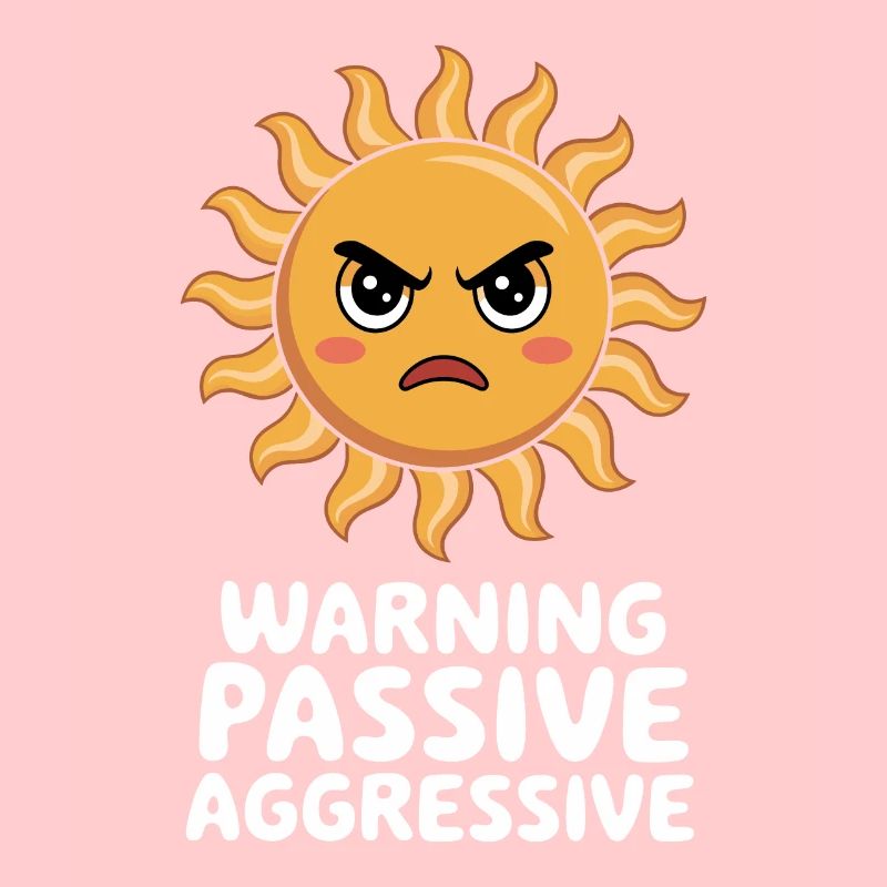 Caution Passive Aggressive Sun