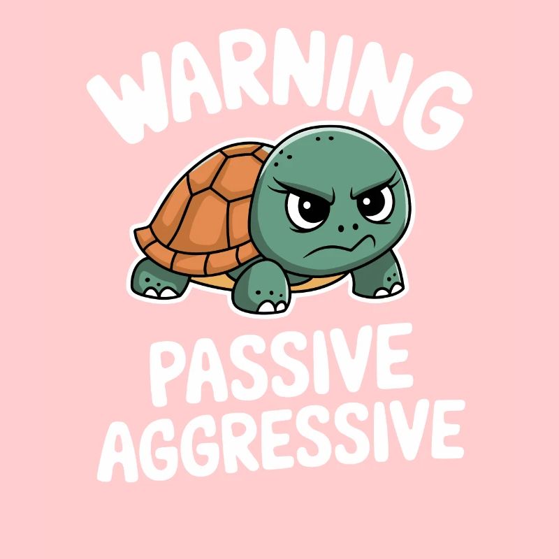 Warning Passive Aggressive Turtle