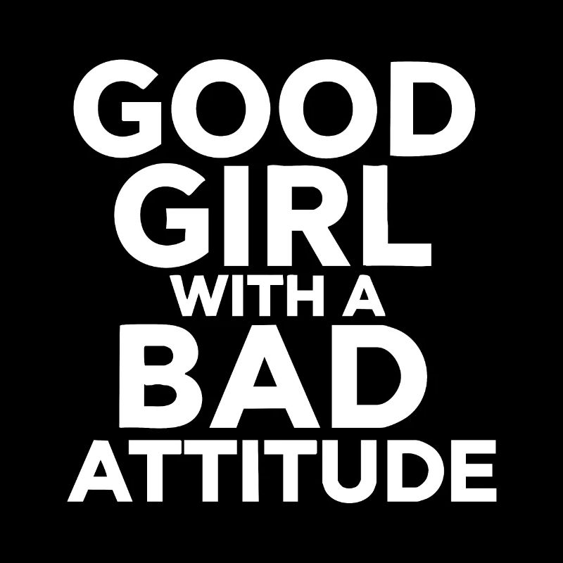 A good girl with a bad attitude