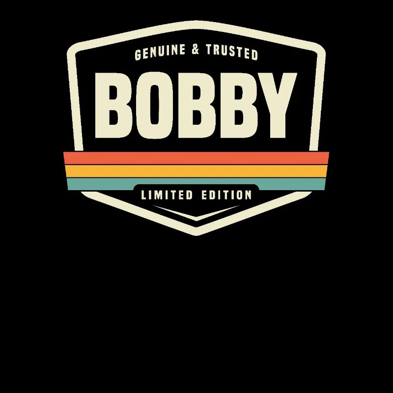 Bobby Genuine and Trusted Funny Name Bobby