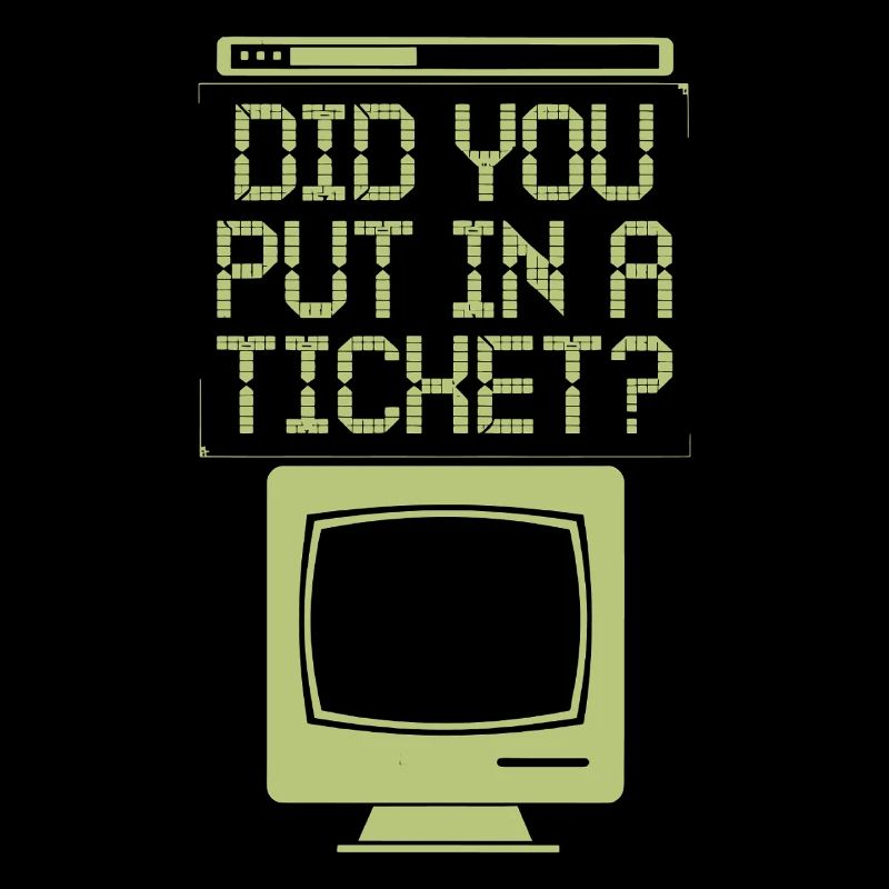 Did You Put In A Ticket? Computer Support