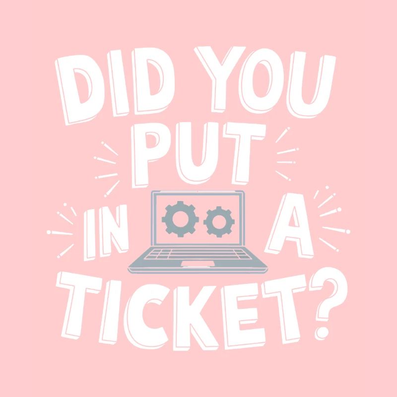 Sysadmin Did You Put In A Ticket? IT Support