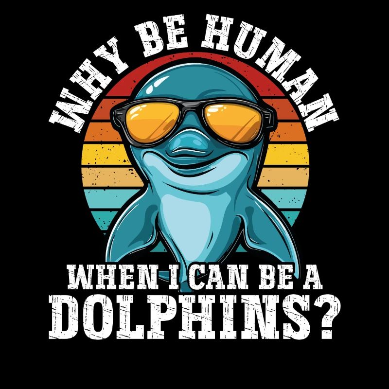 Warum ein Mensch sein wenn ich ein Delfin sein