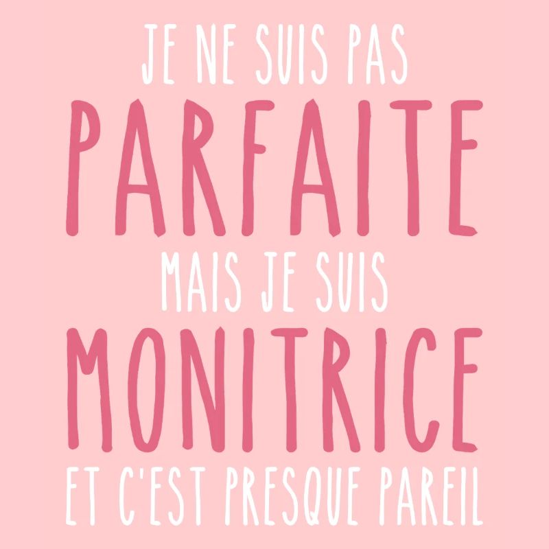 Pas parfaite mais je suis Monitrice