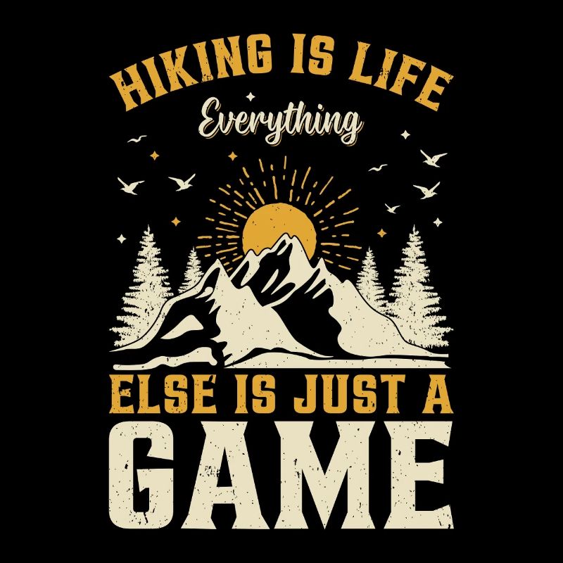 Hiking is life everything else is just a game -