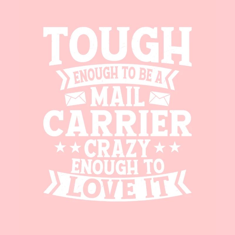 Tough Enough To Be A Mail Carrier Postal Worker