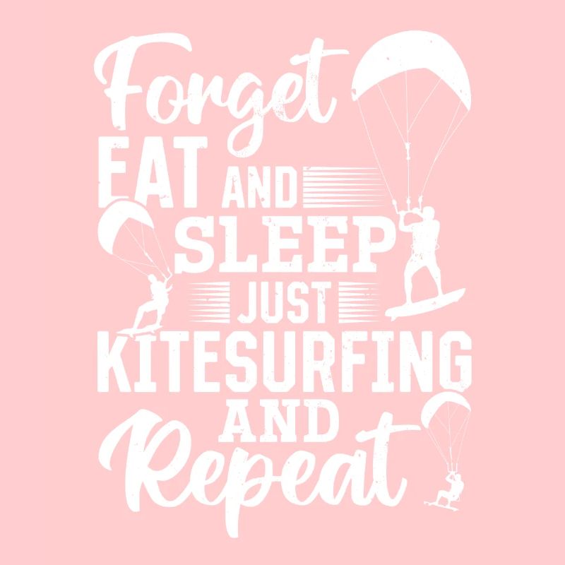 Kitesurfeur - Oubliez, mangez et dormez, juste le Kitesurf