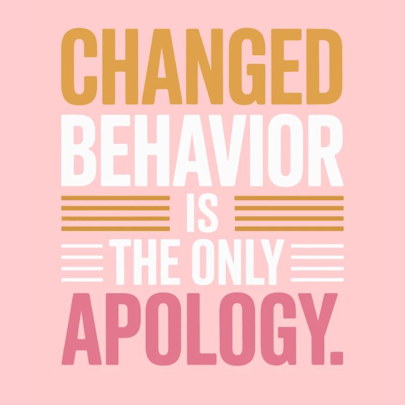 Changed Behavior Is The Only Apology Achtsamkeit
