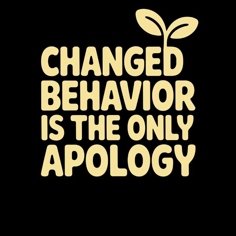 Changed Behavior Is The Only Apology Achtsamkeit