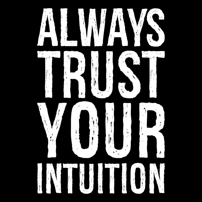 always trust your intuition