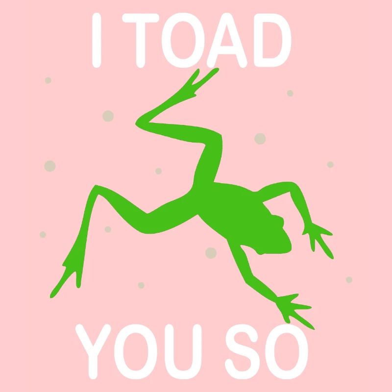 I Hate To Say I Toad You So