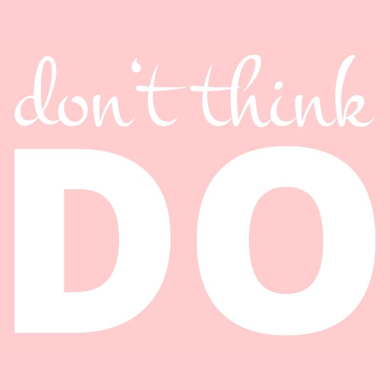 Don't think, act