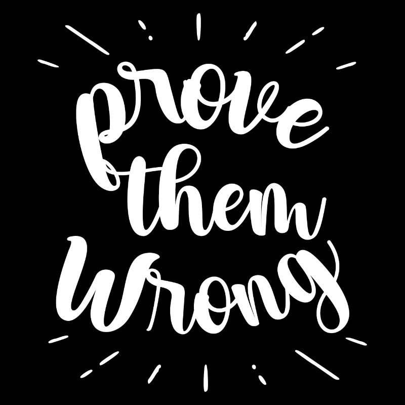 prove them wrong - phrase positive