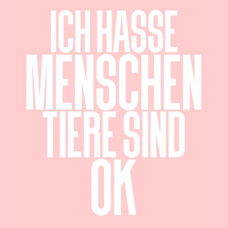 Ich Hasse Menschen Tiere Sind Ok