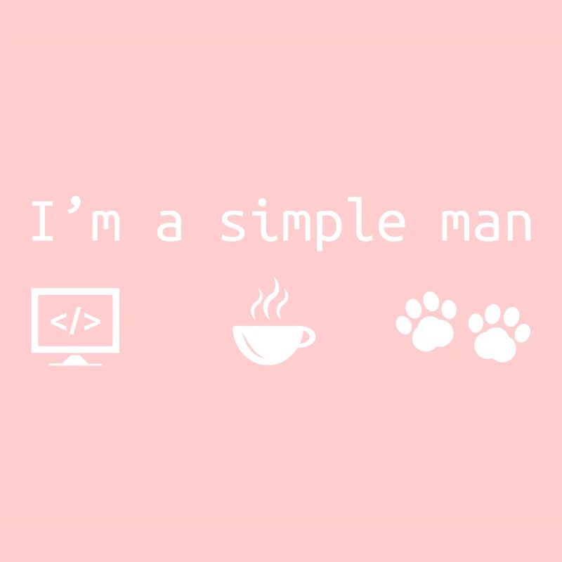 I am a simple man | Coffe & Dog Love Programmer