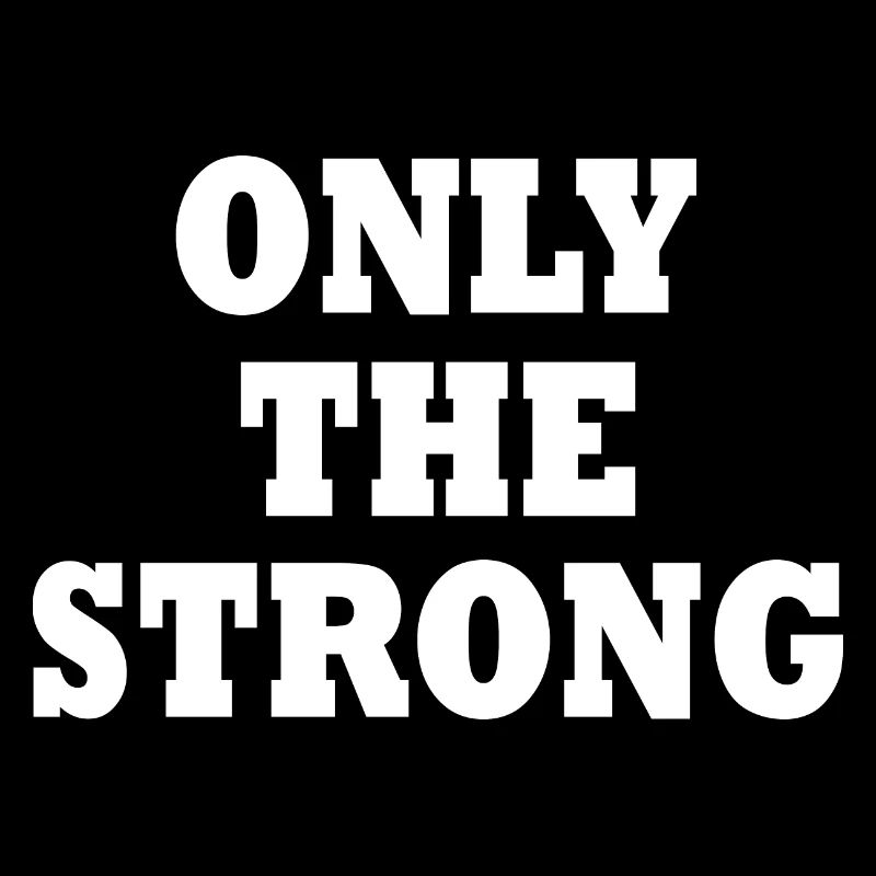 only the strong