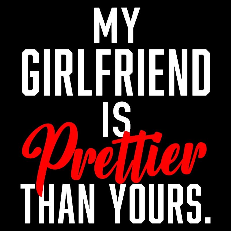 My Girlfriend is prettier than yours.