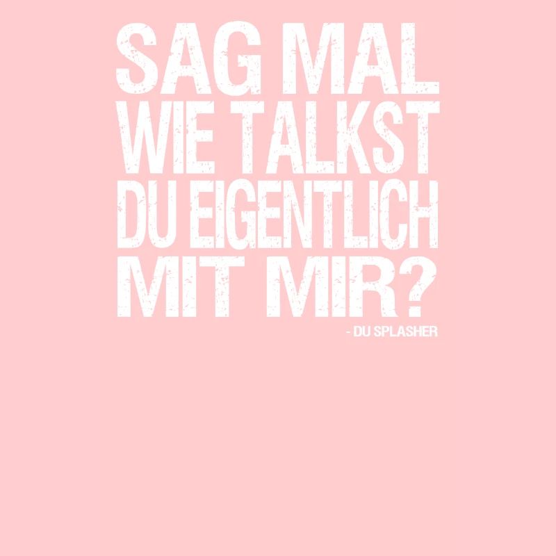 Wie talkst du eigentlich mit mir?