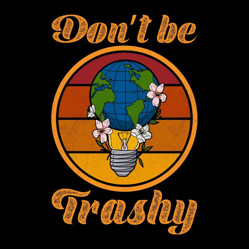 Don't Be Trashy Umweltschutz Globus Erdkugel