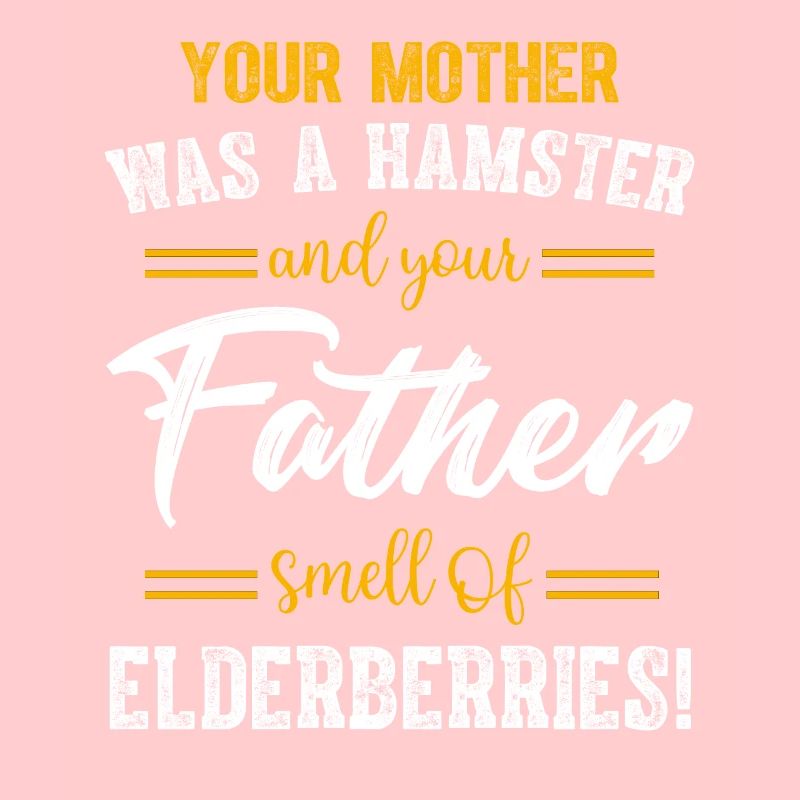 Deine Mutter war ein Hamster, nach dem dein Vater roch