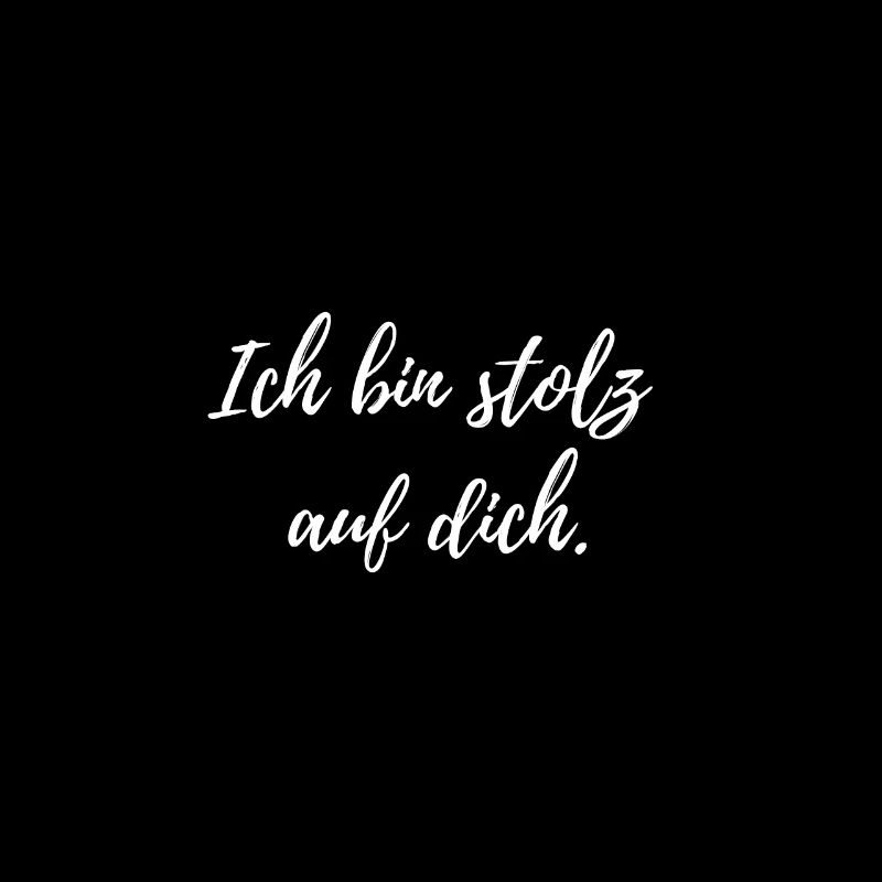 Ich bin stolz auf dich