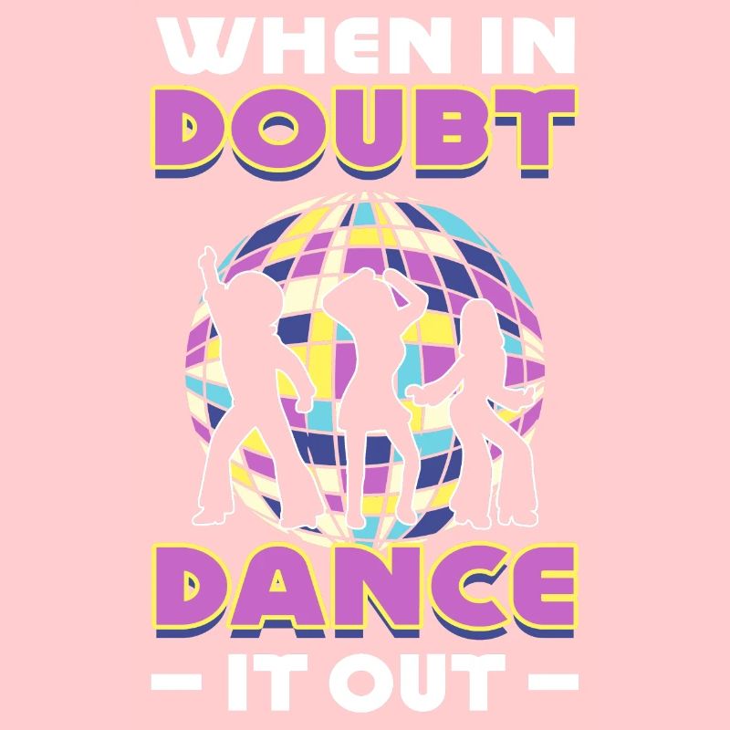 When In Doubt Dance It Out Dancer