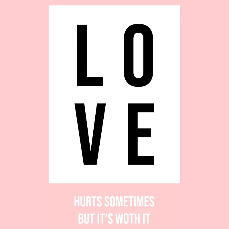 Love hurts sometimes but its worth it Gift
