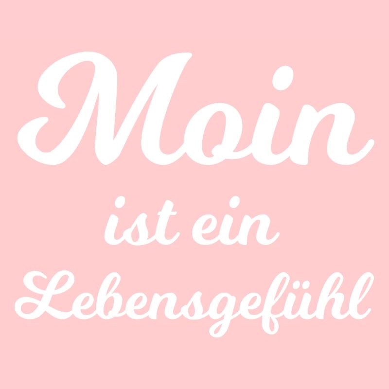 Moin ist ein Lebensgefühl - Spruch Norddeutsch