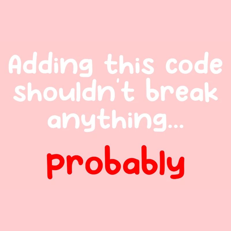 Adding This Code Shouldn't Break Anything Probably