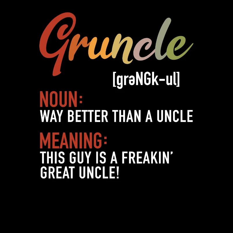 Gruncle Noun Better Uncle Freakin Grand Uncle
