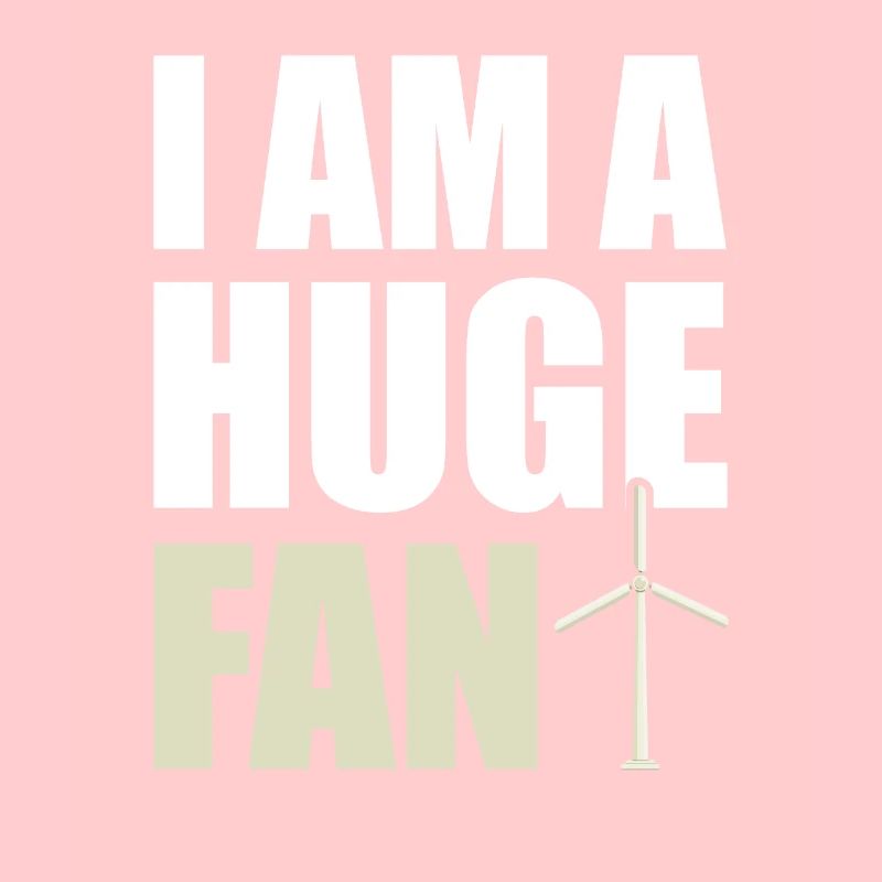 I Am A Huge Fan Windkraft Klimaschutz Windenergie