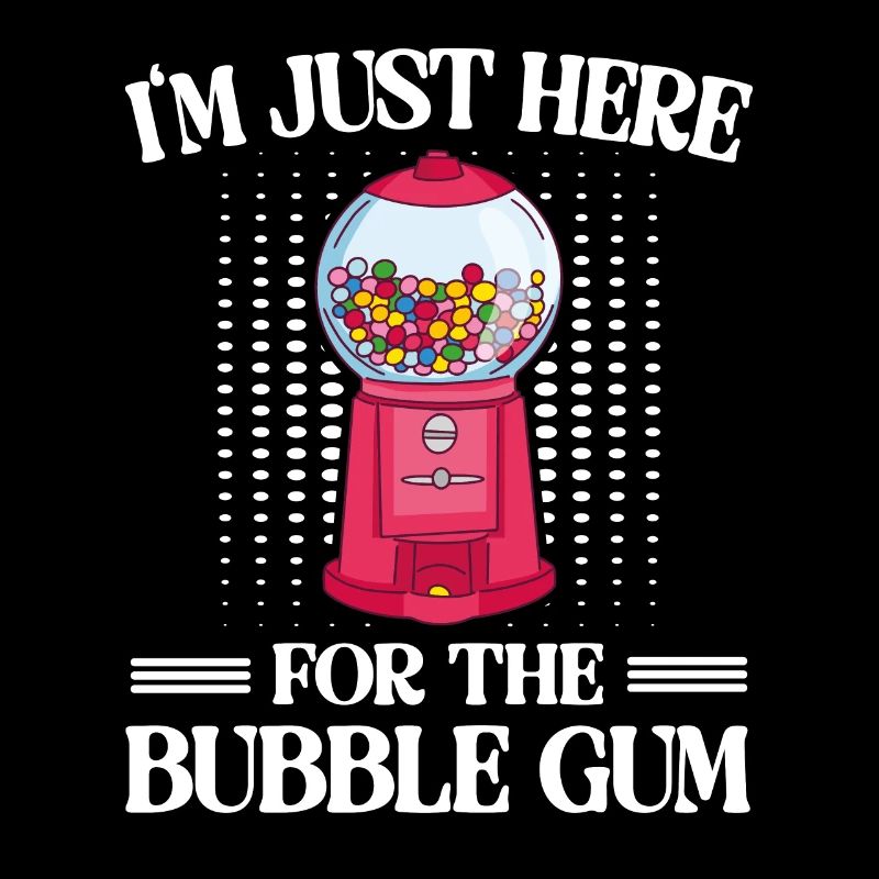 I'm Just Here For The Bubble Gum