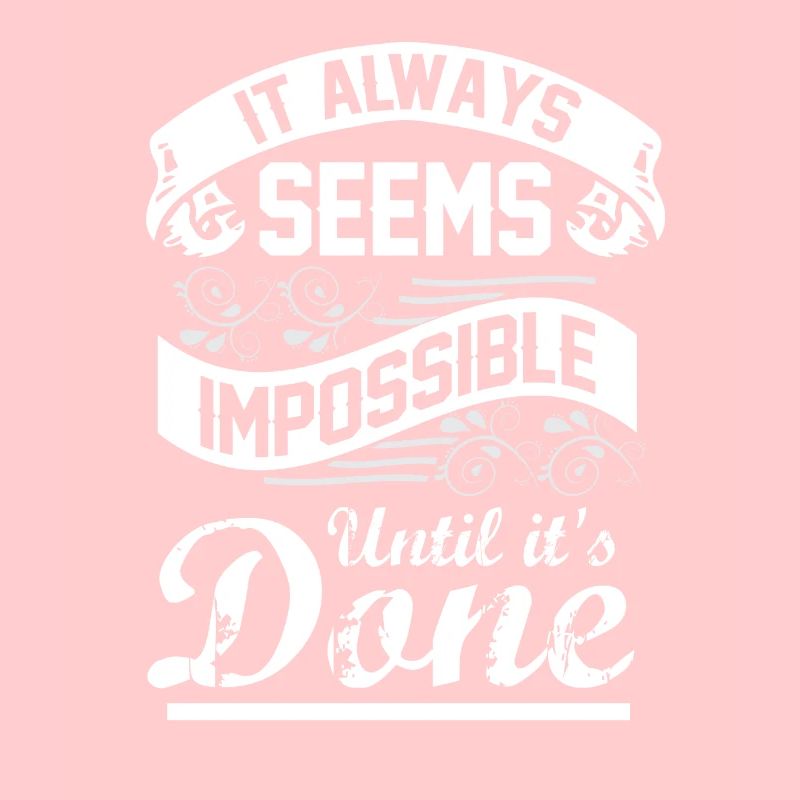 It Always Seems Impossible Until It Is Done