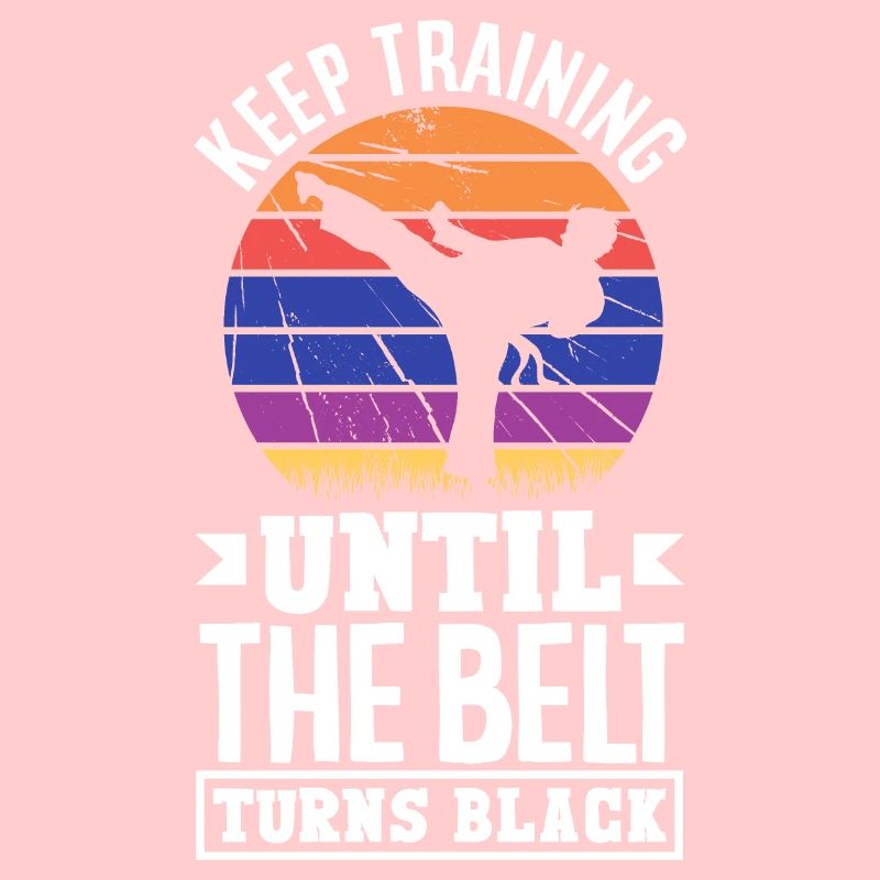 Keep Training Until The Belt Turns Black