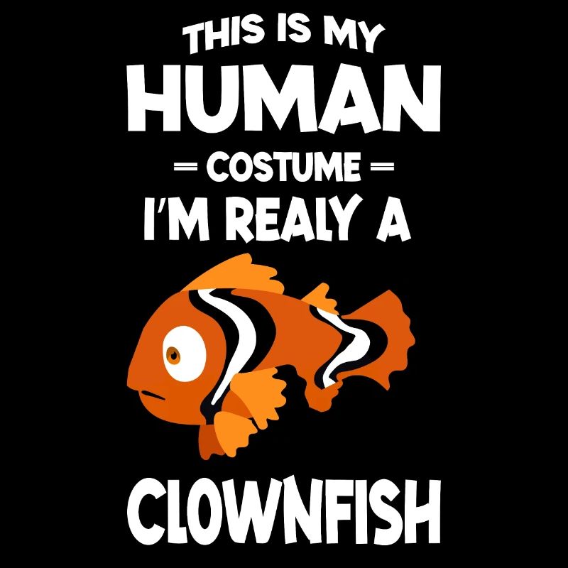 This is My Human Costume I m Really a Clownfish