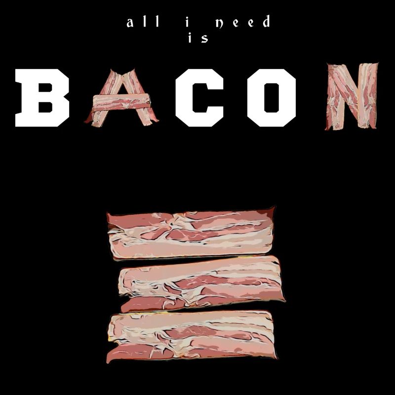 Bacon, and bacon