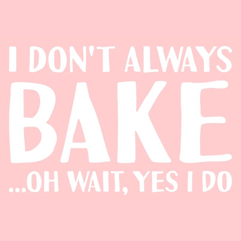 Baker I Don't Always Do Baking