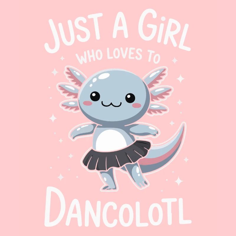 Just a girl who loves dances Axolotl Gift Idea