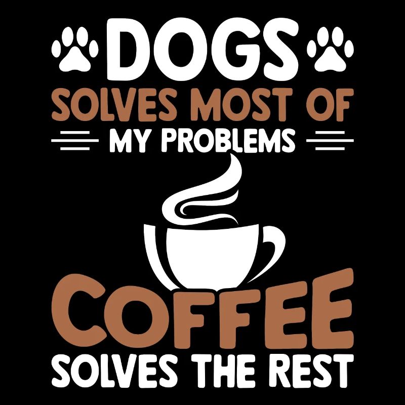 Dogs solves most problems that coffee solves d